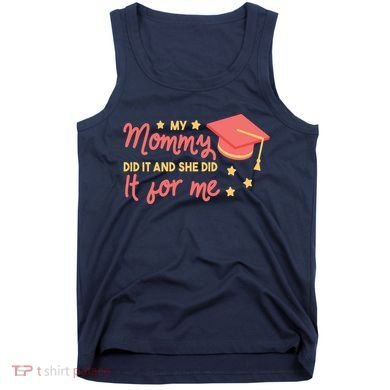 Graduated Mom Did It For Me Tank Top