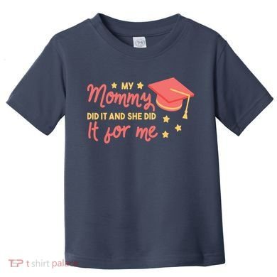 Graduated Mom Did It For Me Toddler T-Shirt