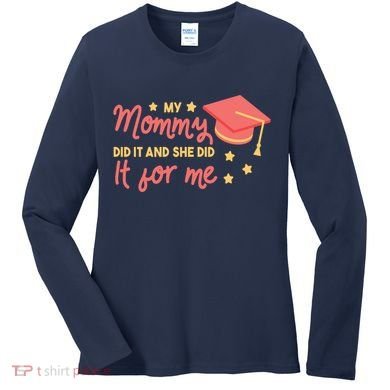 Graduated Mom Did It For Me Women's Long Sleeve Shirt