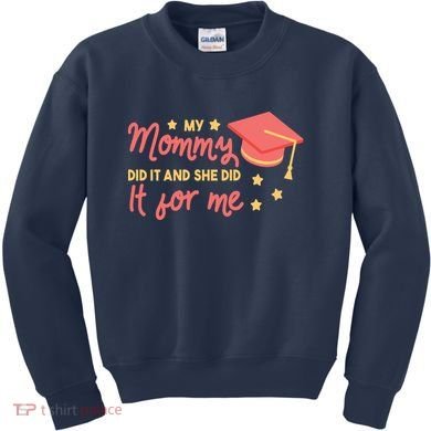 Graduated Mom Did It For Me Kids Sweatshirt