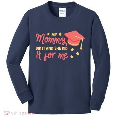 Graduated Mom Did It For Me Kids Long Sleeve Shirt