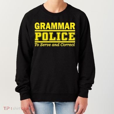 Grammar Police To Serve and Correct Women's Sweatshirt