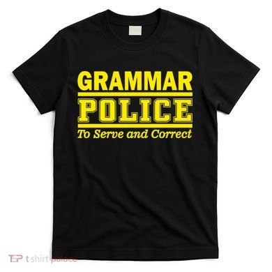Grammar Police To Serve and Correct T-Shirt