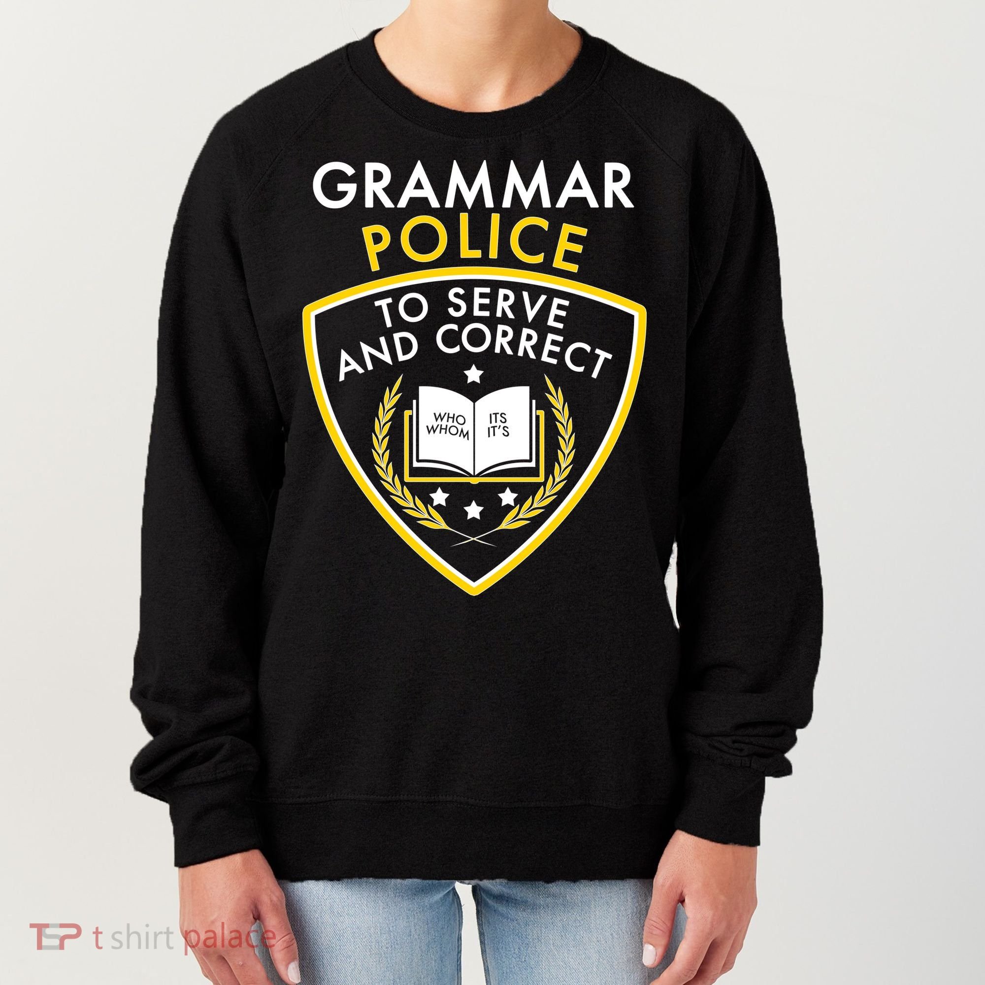 Grammar Police To Serve And Correct Funny Women's Sweatshirt