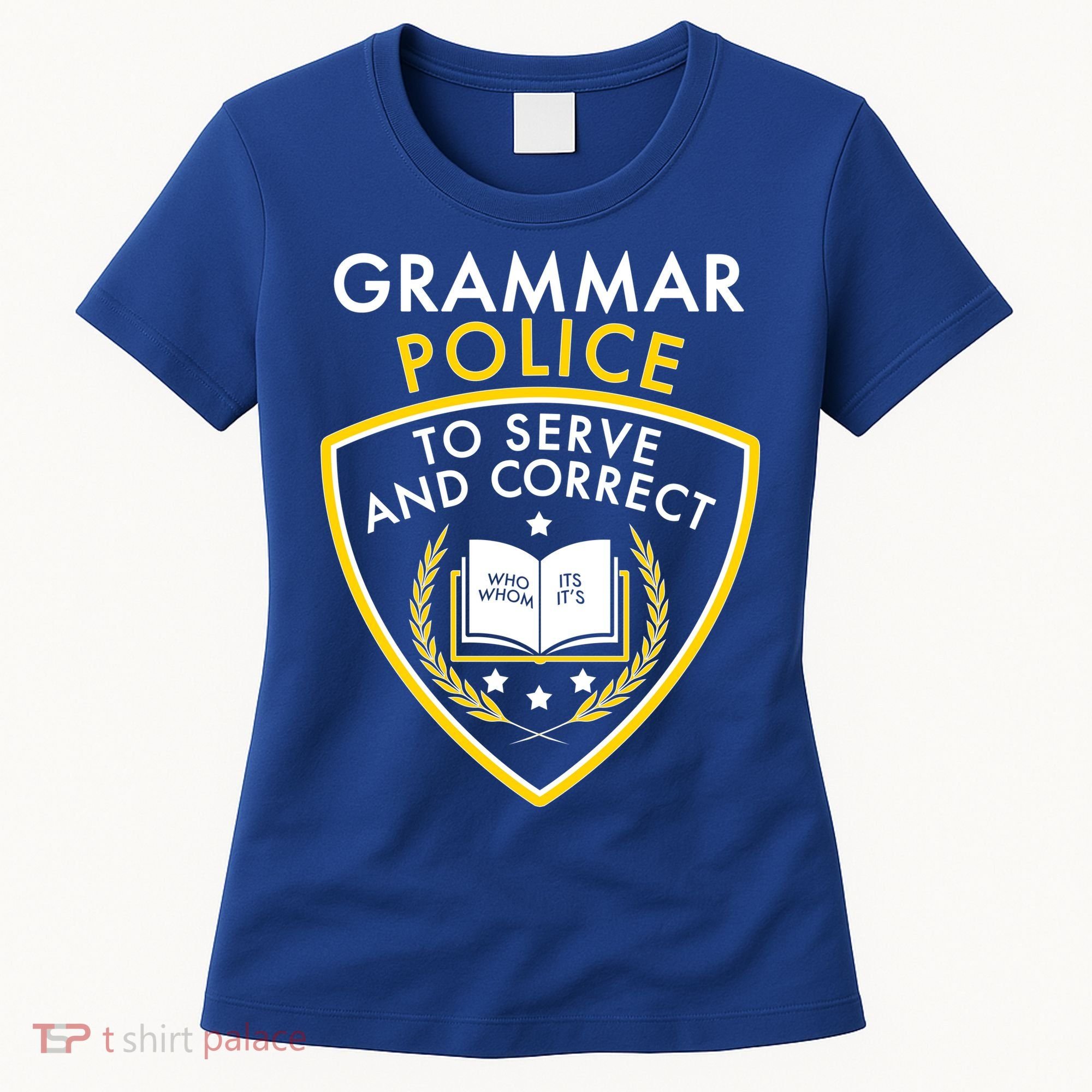 Grammar Police To Serve And Correct Funny Women's T-Shirt