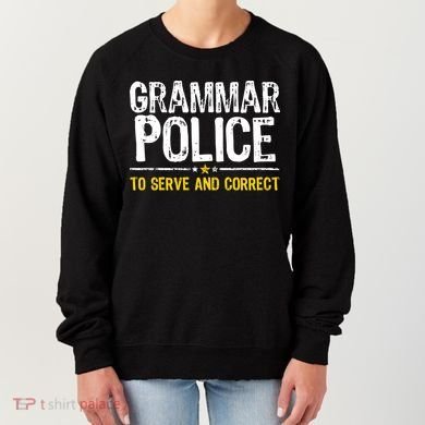 Grammar Police To Serve And Correct Funny Meme Women's Sweatshirt