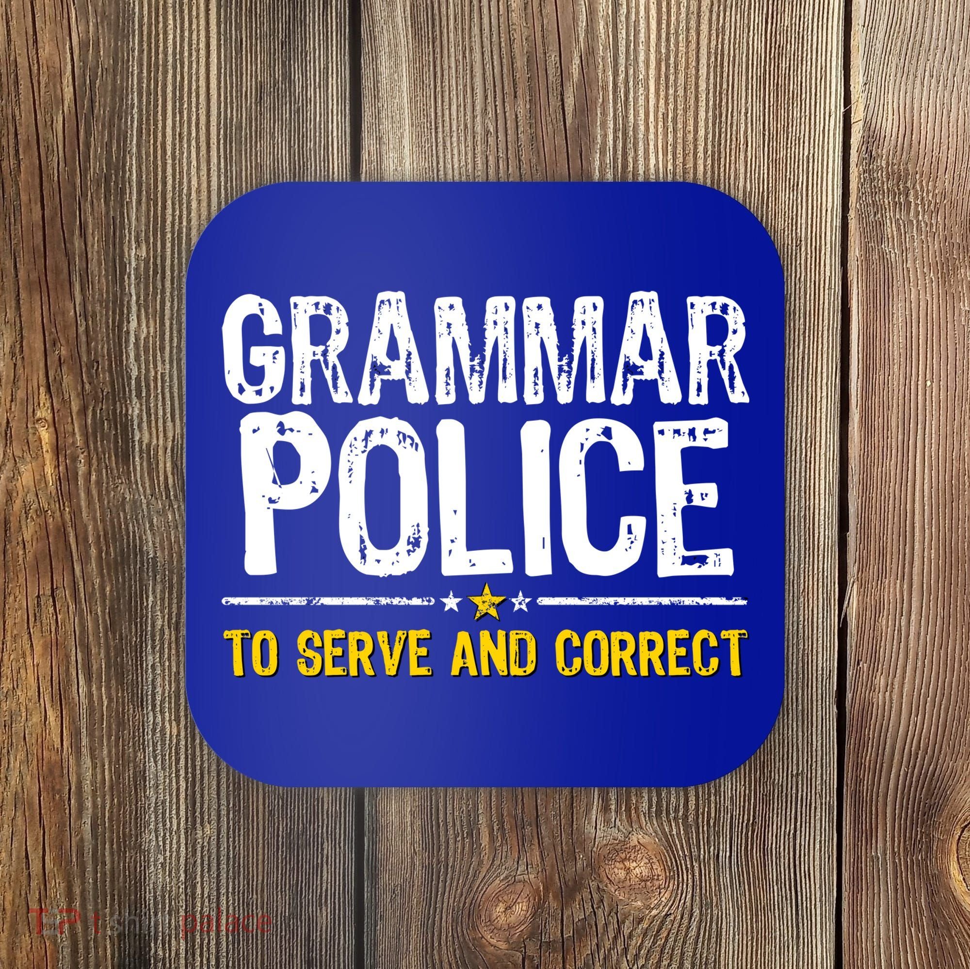 Grammar Police To Serve And Correct Funny Meme Coaster