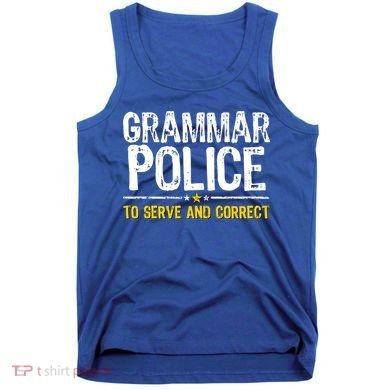 Grammar Police To Serve And Correct Funny Meme Tank Top