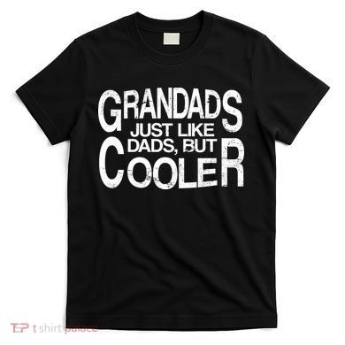 Grandads Just like Dad But Cooler T-Shirt
