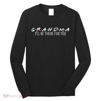 Grandma I'll Be There For You Long Sleeve Shirt