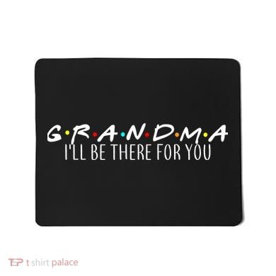 Grandma I'll Be There For You Mousepad