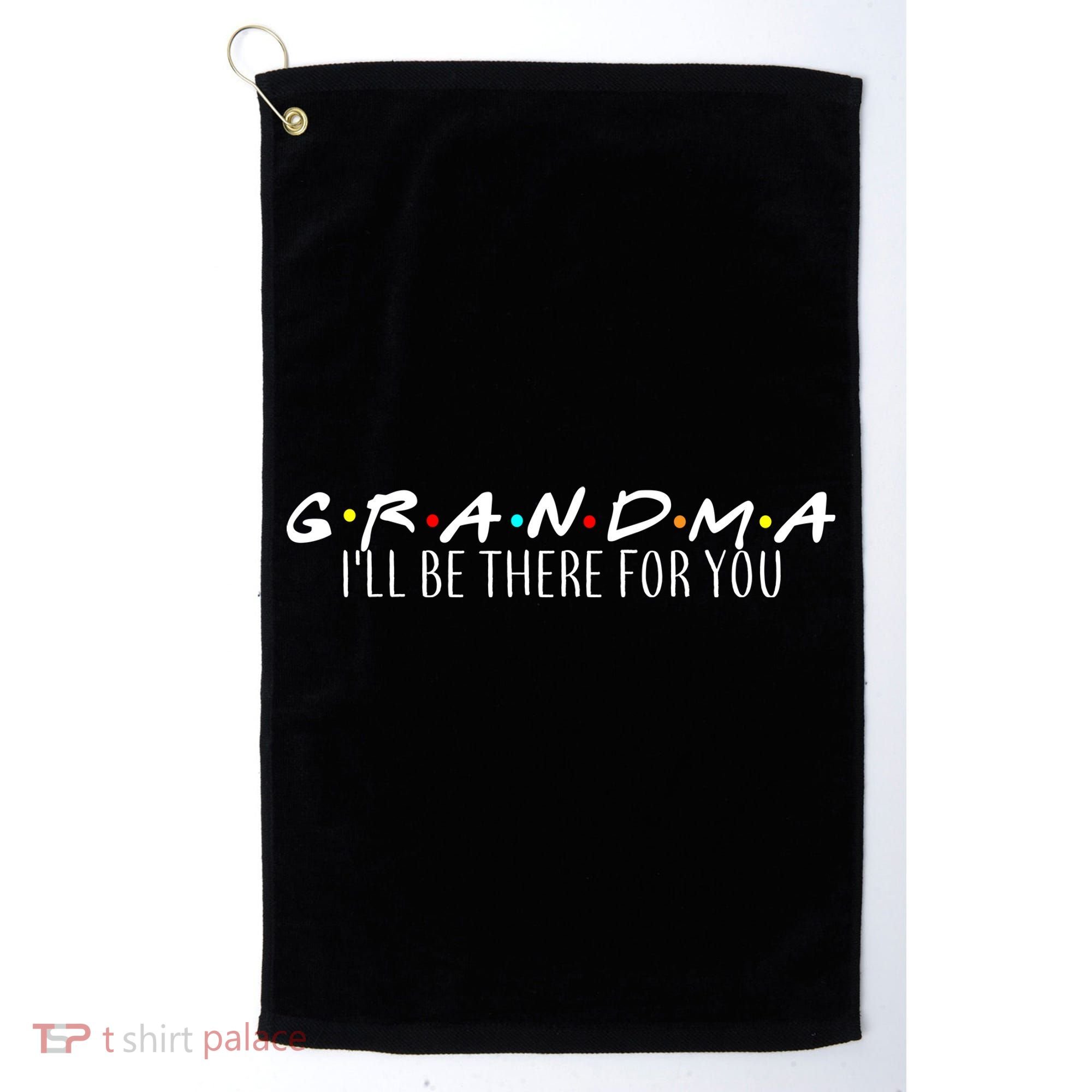 Grandma I'll Be There For You Golf Towel