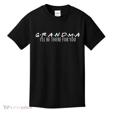 Grandma I'll Be There For You Kids T-Shirt