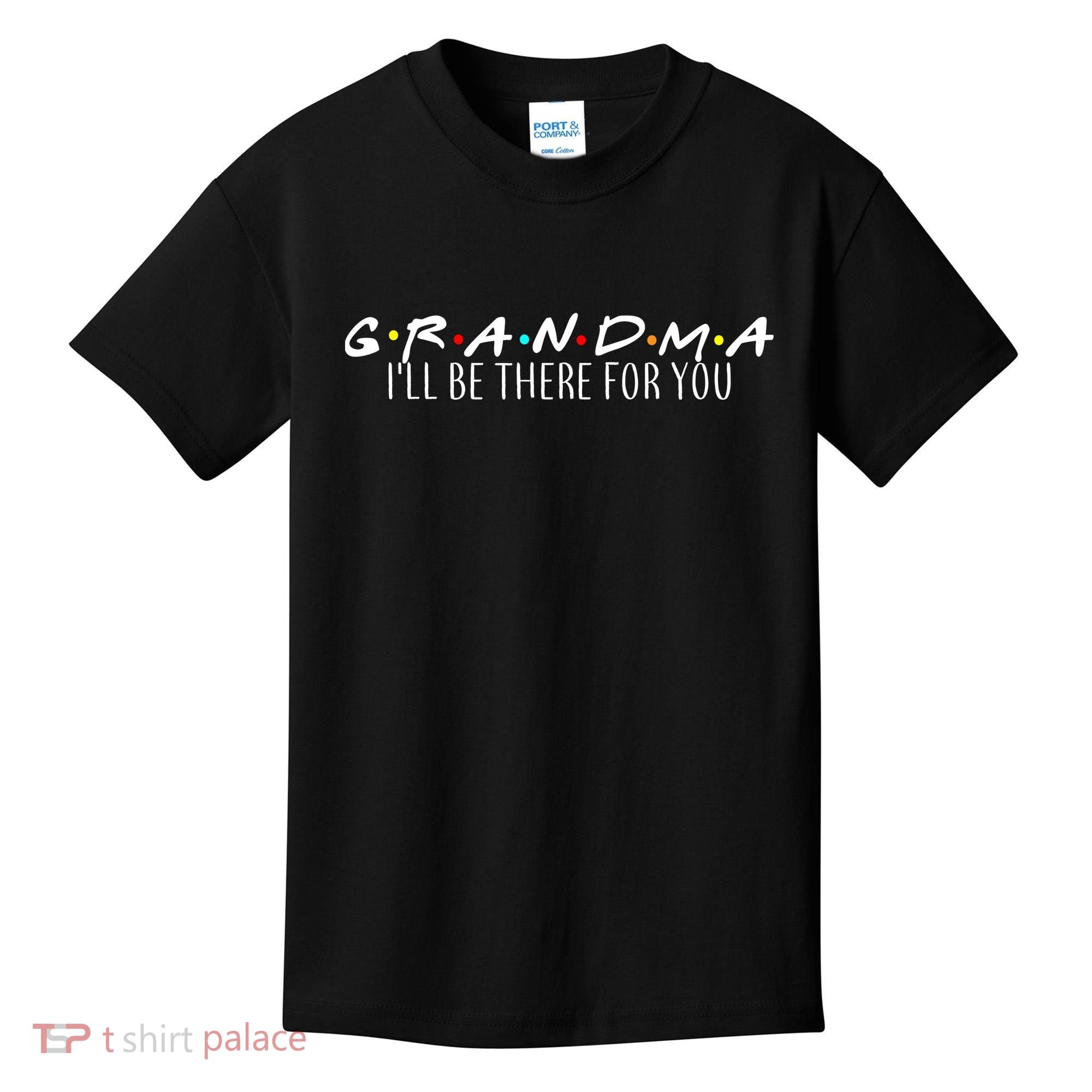 Grandma I'll Be There For You Kids T-Shirt