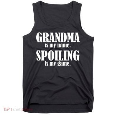 Grandma Is My Name Spoiling Is My Game Tank Top