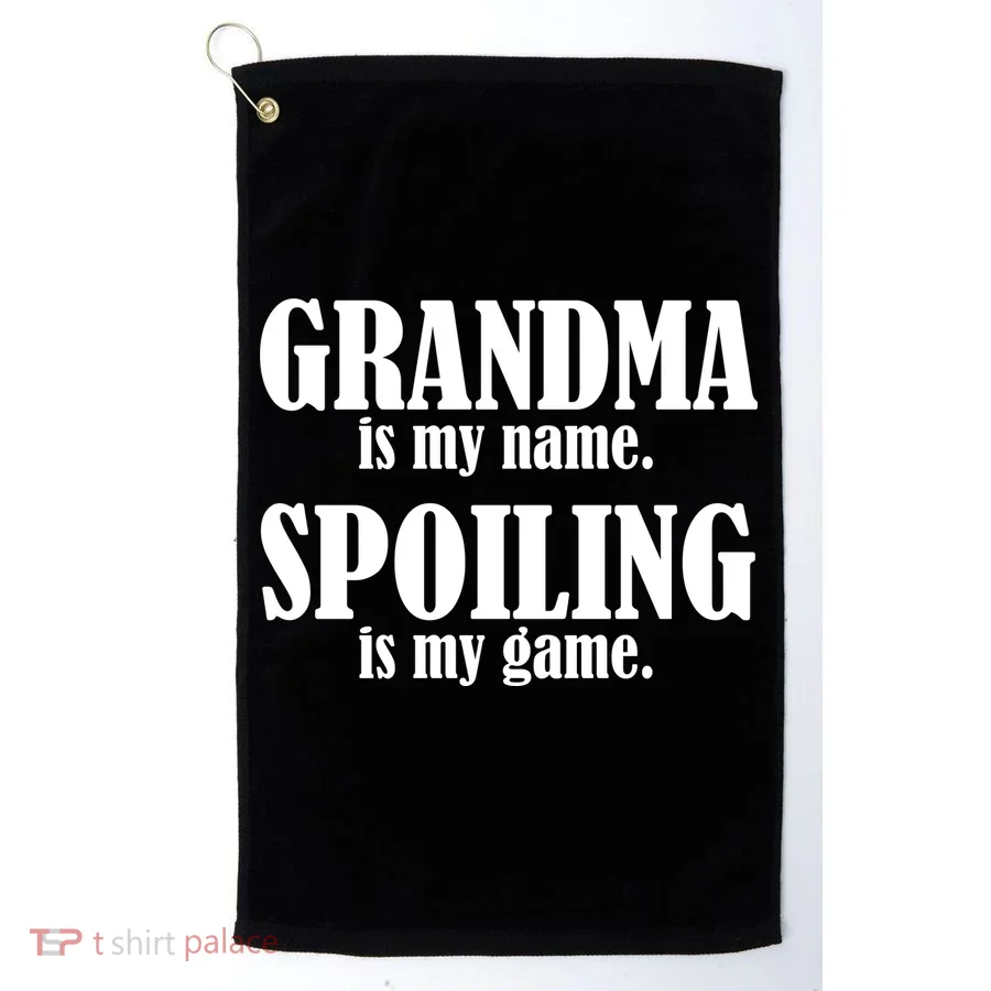 Grandma Is My Name Spoiling Is My Game Golf Towel