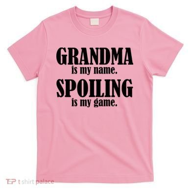 Grandma Is My Name Spoiling Is My Game T-Shirt