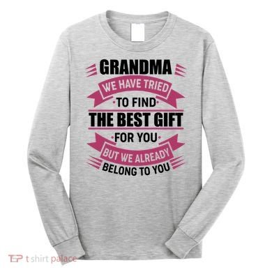 Grandma The Best Gift For You Long Sleeve Shirt