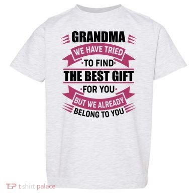 Grandma The Best Gift For You Toddler T-Shirt