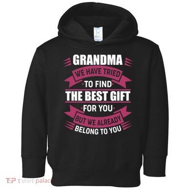 Grandma The Best Gift For You Toddler Hoodie