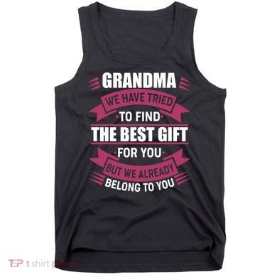Grandma The Best Gift For You Tank Top