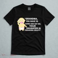 Grandma You Have To Come And Get Me Your Daughter Is Freaking Crazy T-Shirt thumb 5