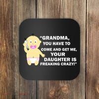 Grandma You Have To Come And Get Me Your Daughter Is Freaking Crazy Coaster thumb 0