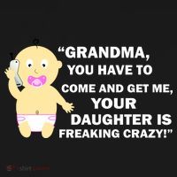 Grandma You Have To Come And Get Me Your Daughter Is Freaking Crazy Women's Tank Top thumb 5