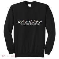Grandpa I'll Be There For You Sweatshirt thumb 0
