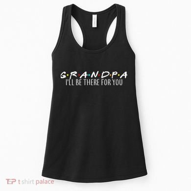 Grandpa I'll Be There For You Women's Tank Top