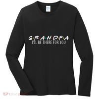 Grandpa I'll Be There For You Women's Long Sleeve Shirt thumb 0