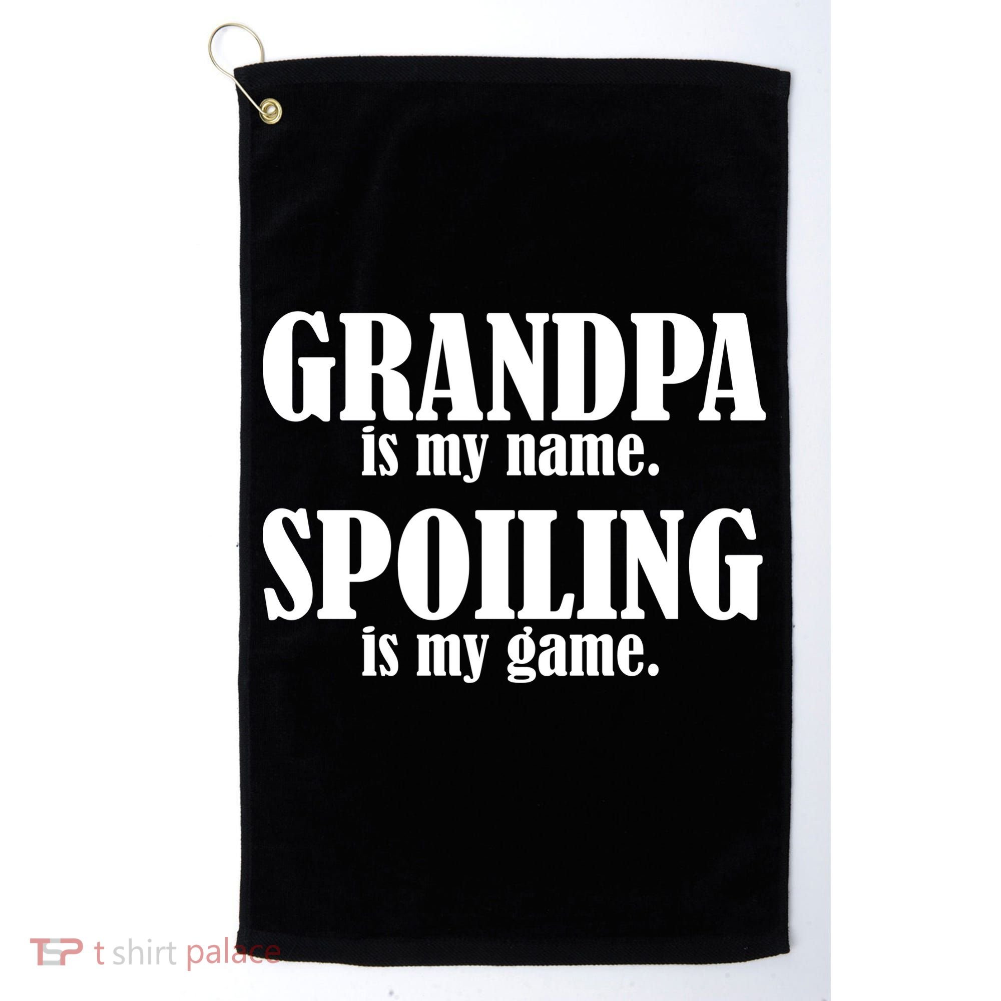 Grandpa Is My Name Spoiling Is my Game Golf Towel