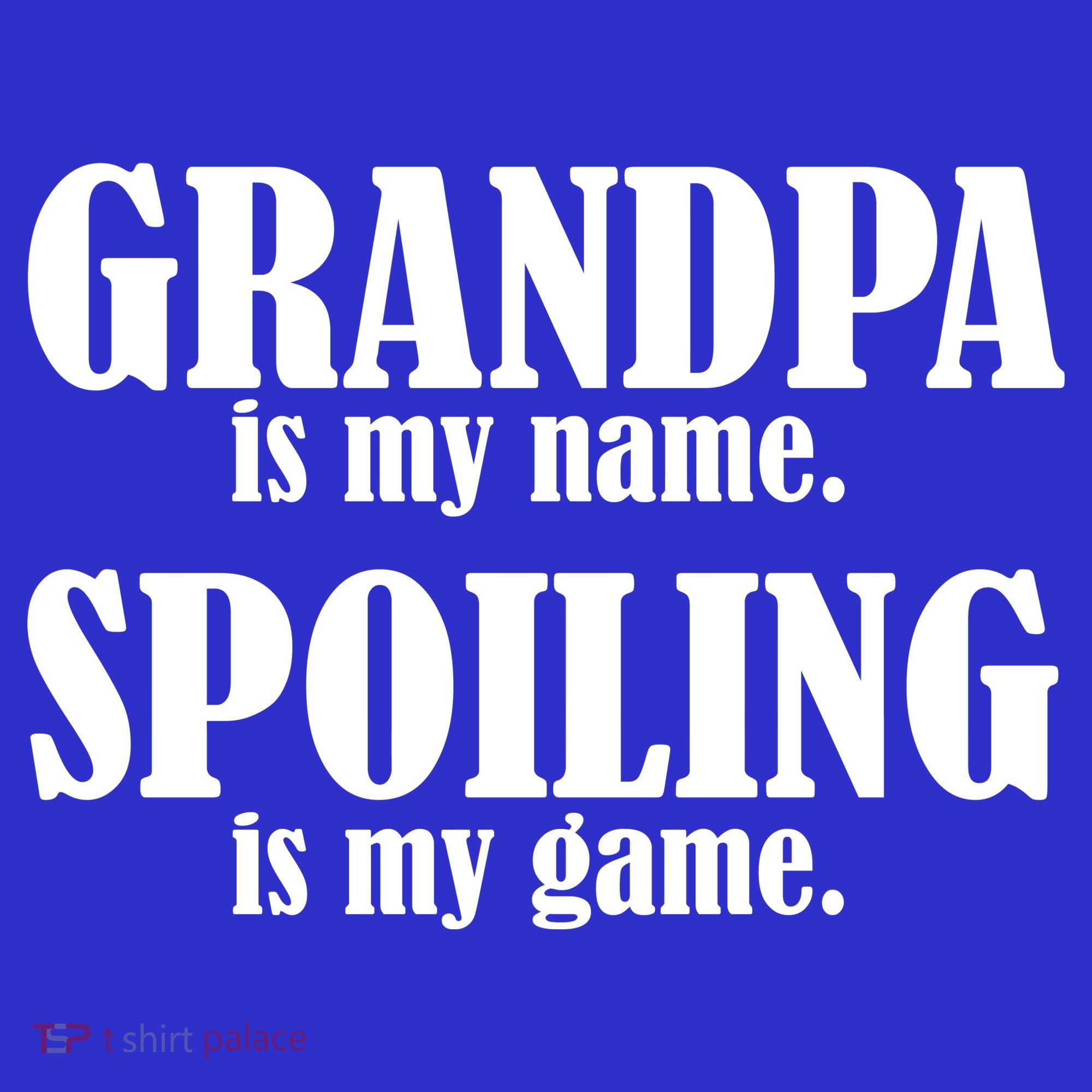 Grandpa Is My Name Spoiling Is my Game T-Shirt