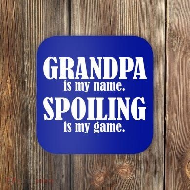 Grandpa Is My Name Spoiling Is my Game Coaster