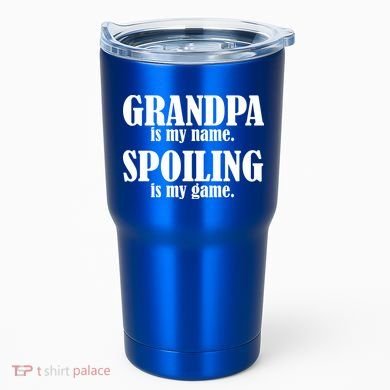 Grandpa Is My Name Spoiling Is my Game Tumbler