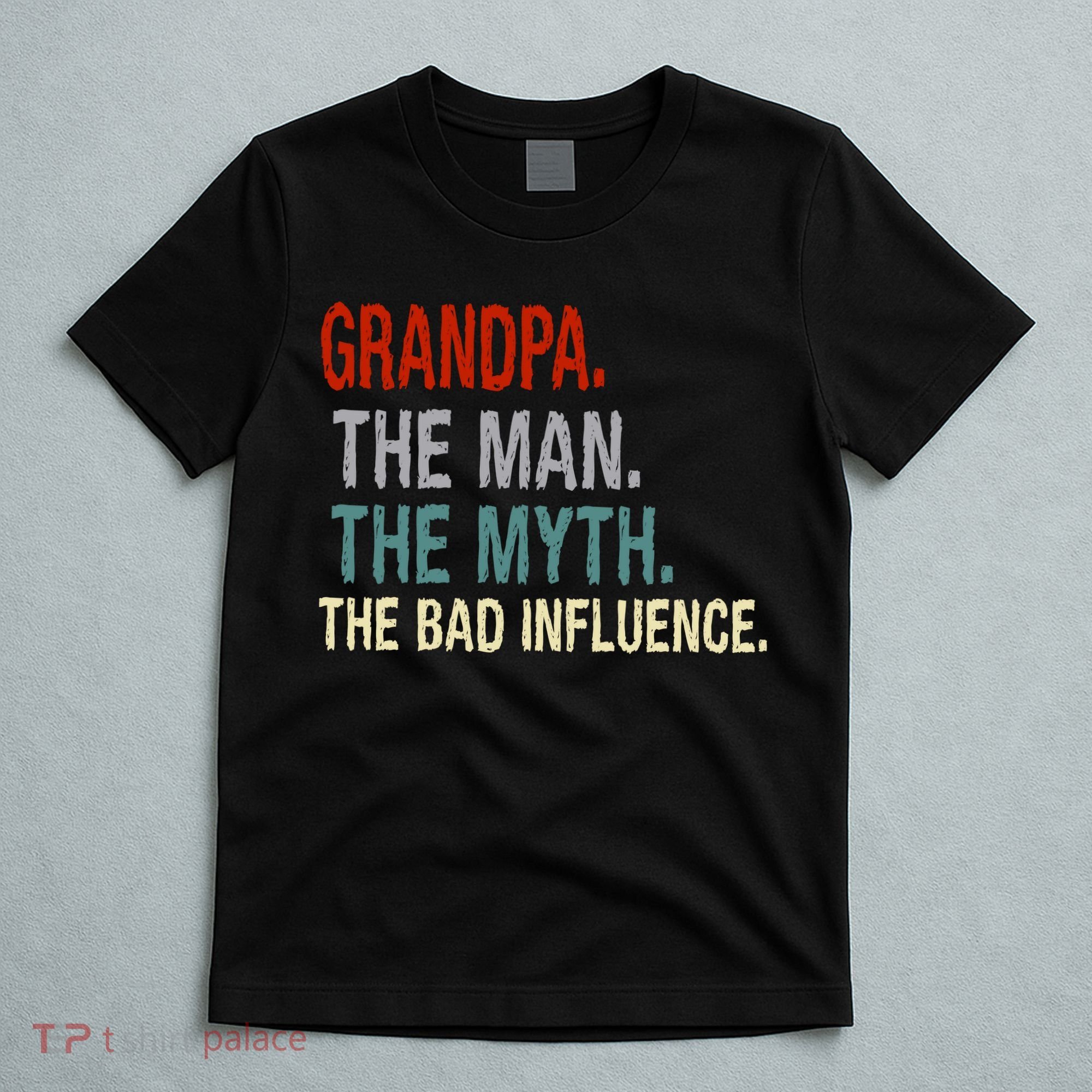 Grandpa Man Myth The Bad Influence Humor T-Shirt