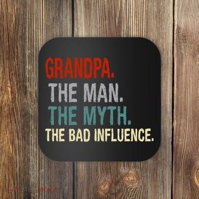 Grandpa Man Myth The Bad Influence Humor Coaster