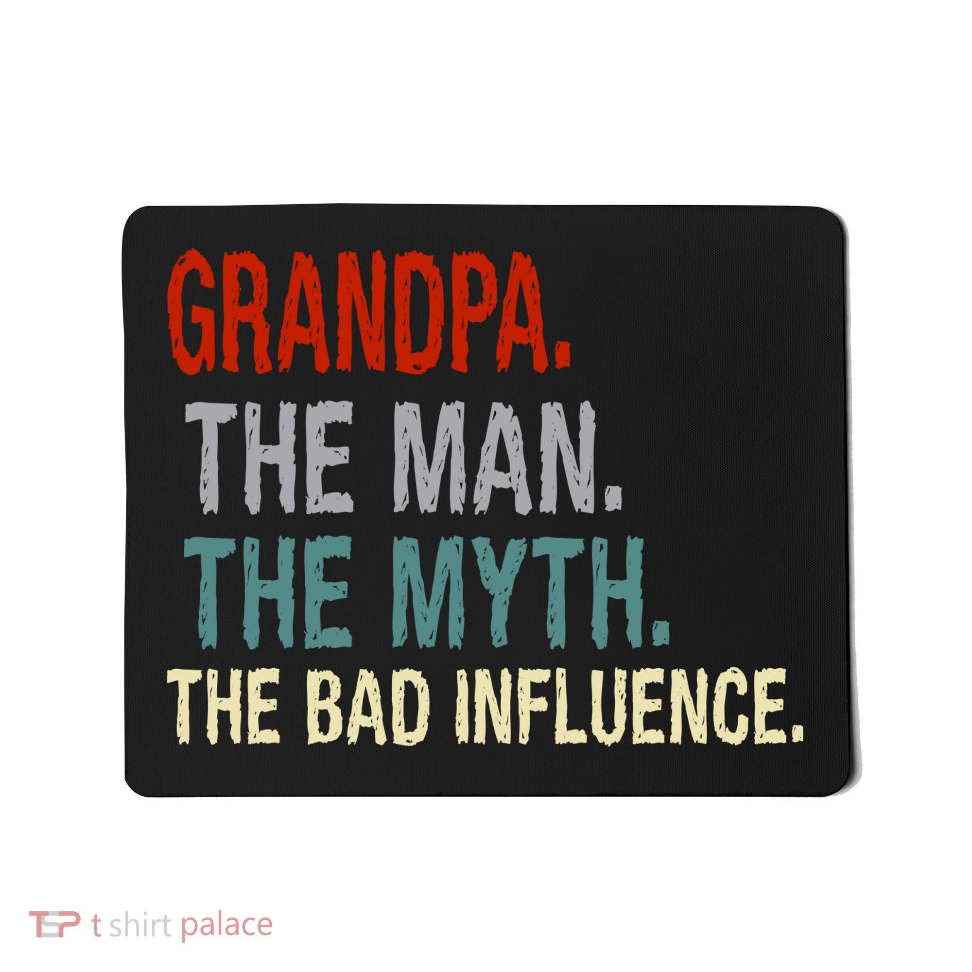 Grandpa Man Myth The Bad Influence Humor Mousepad