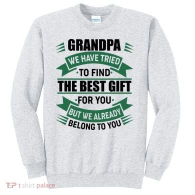 Grandpa The Best Gift For You Sweatshirt