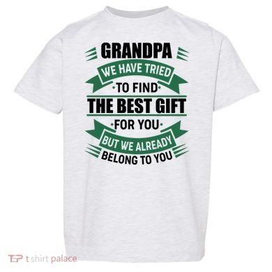 Grandpa The Best Gift For You Toddler T-Shirt