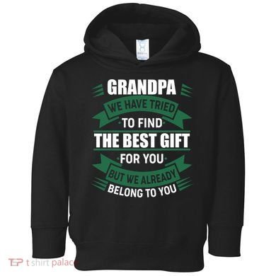 Grandpa The Best Gift For You Toddler Hoodie