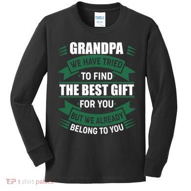 Grandpa The Best Gift For You Kids Long Sleeve Shirt