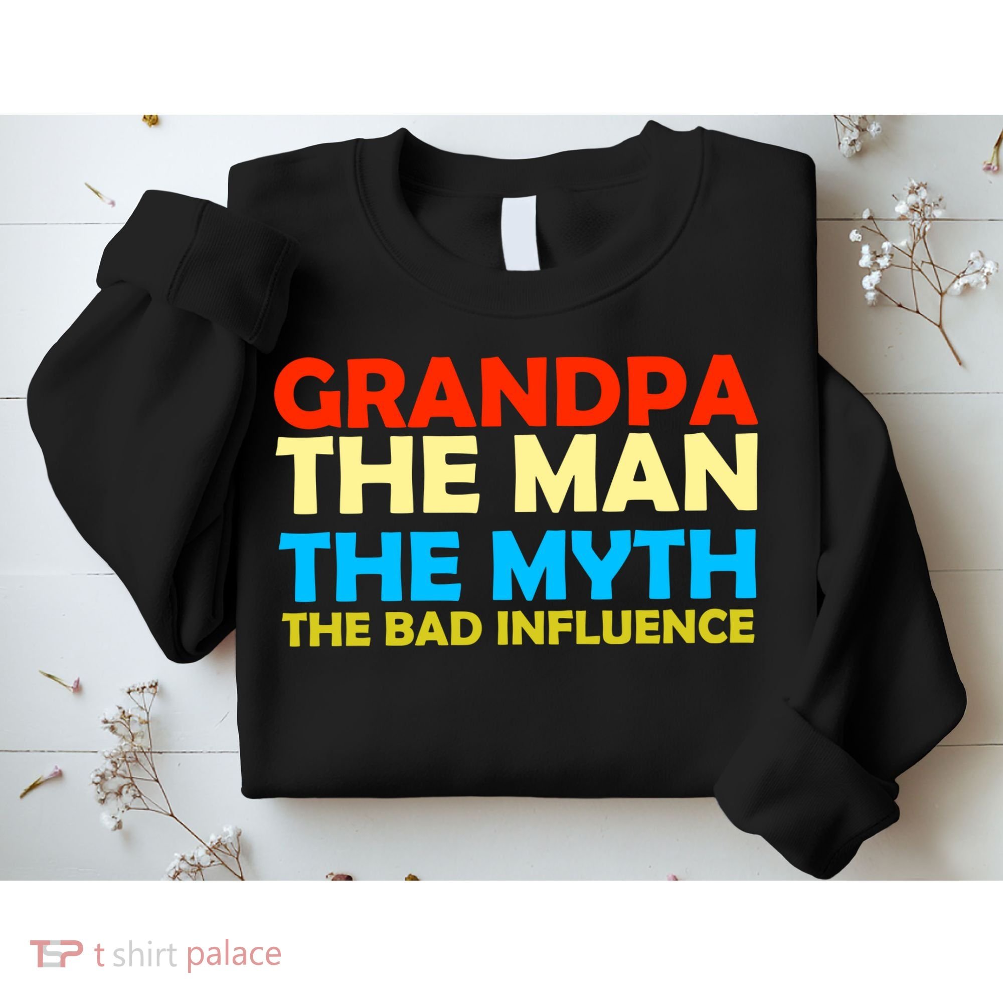 Grandpa The Man The Myth The Bad Influence Sweatshirt