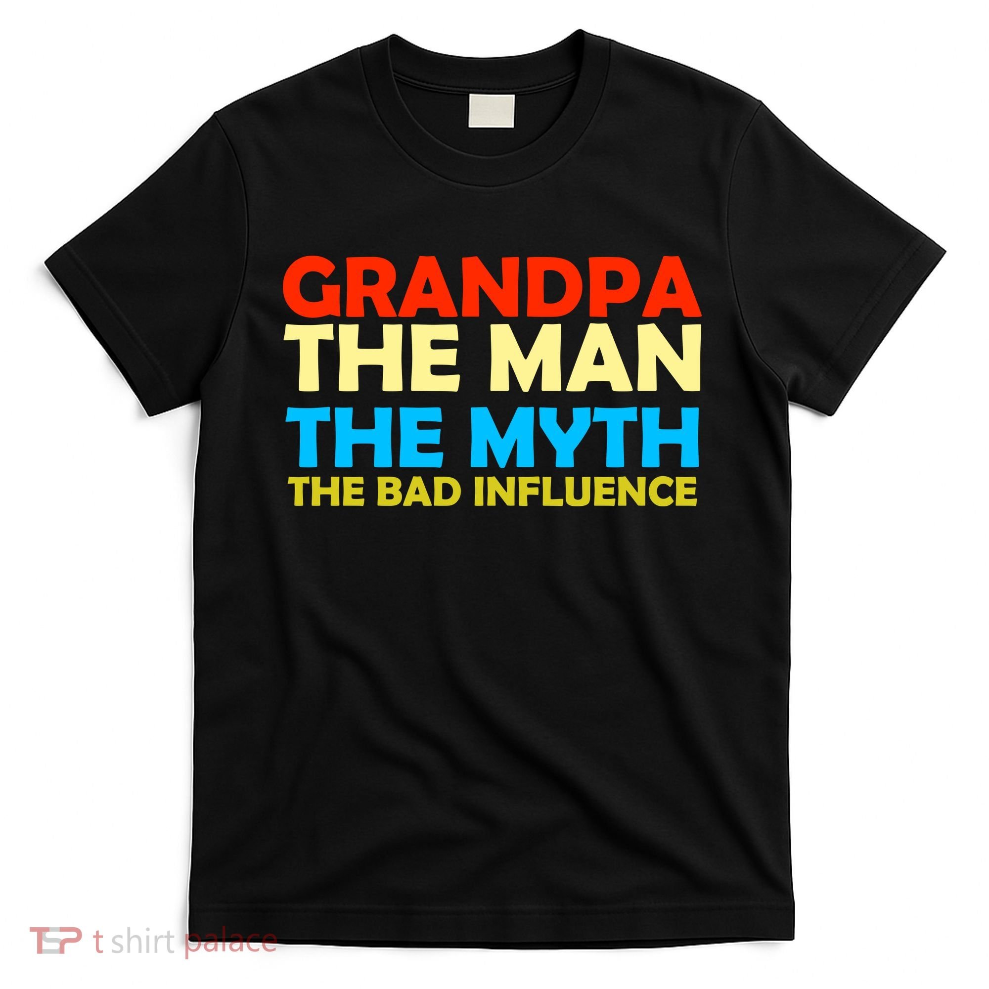 Grandpa The Man The Myth The Bad Influence T-Shirt