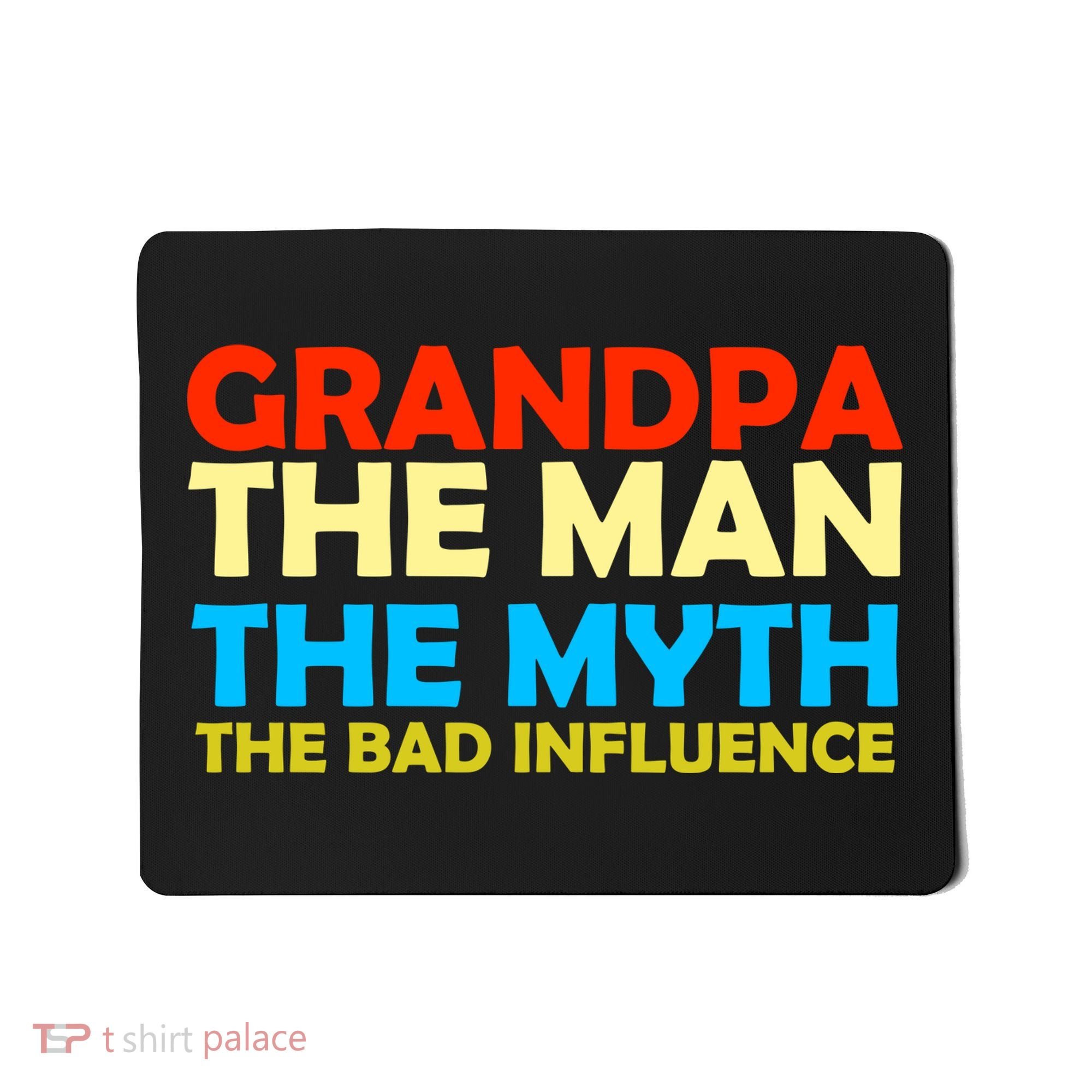 Grandpa The Man The Myth The Bad Influence Mousepad