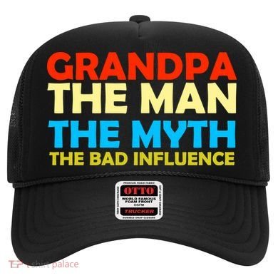 Grandpa The Man The Myth The Bad Influence Hat