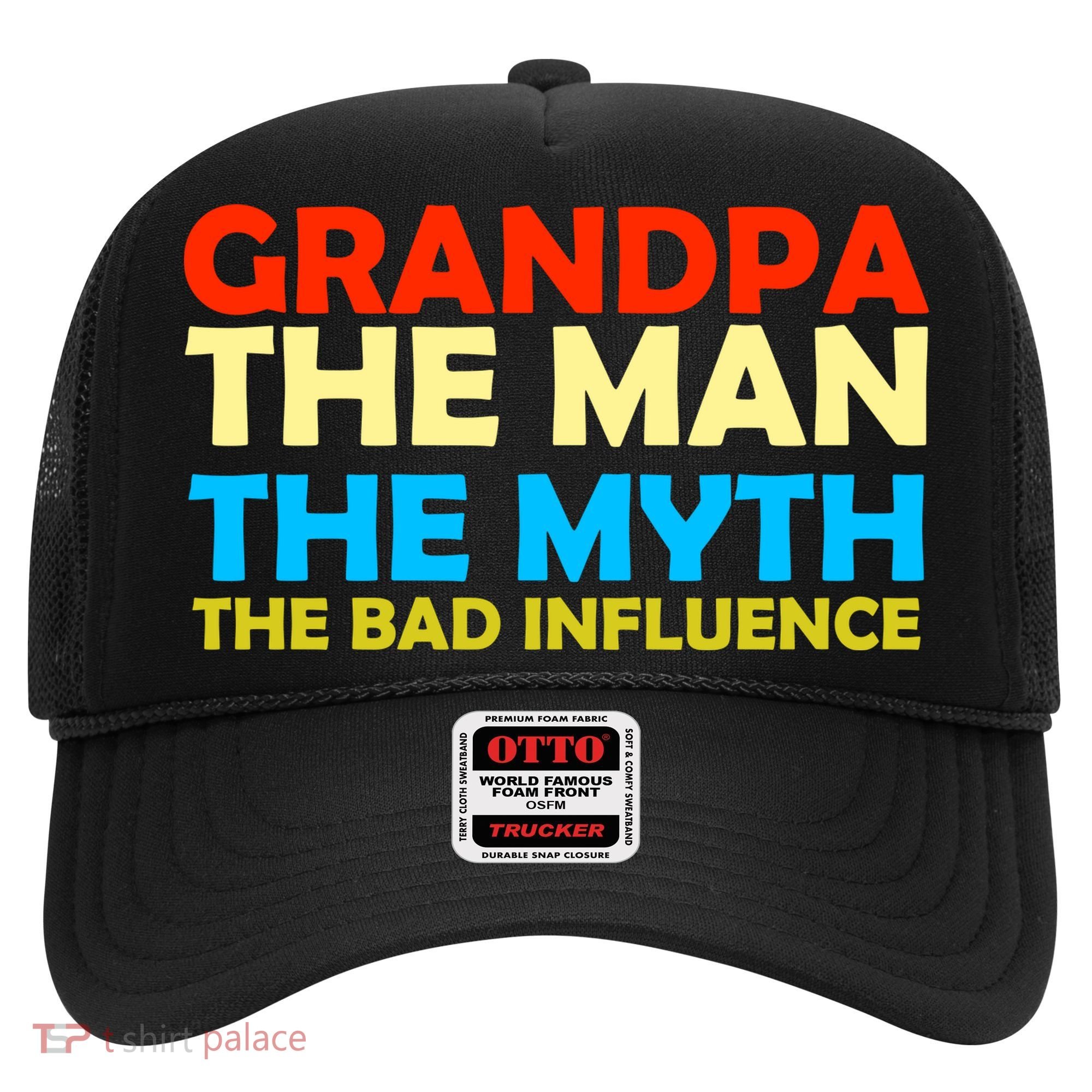 Grandpa The Man The Myth The Bad Influence Hat