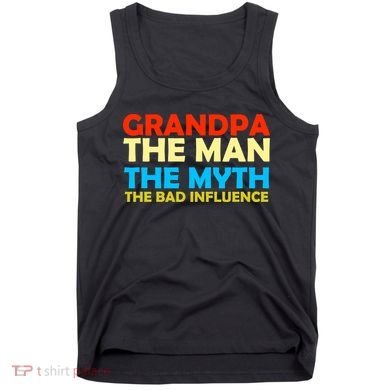 Grandpa The Man The Myth The Bad Influence Tank Top