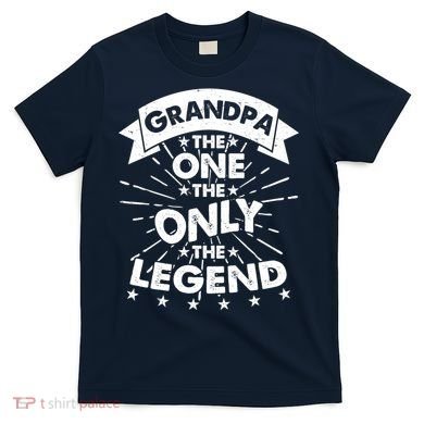 Grandpa The One The Only The Legend T-Shirt