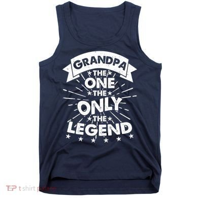 Grandpa The One The Only The Legend Tank Top
